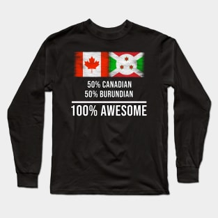 50% Canadian 50% Burundian 100% Awesome - Gift for Burundian Heritage From Burundi Long Sleeve T-Shirt